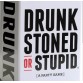 Drunk Stoned or Stupid